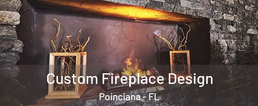  Custom Fireplace Design Poinciana - FL