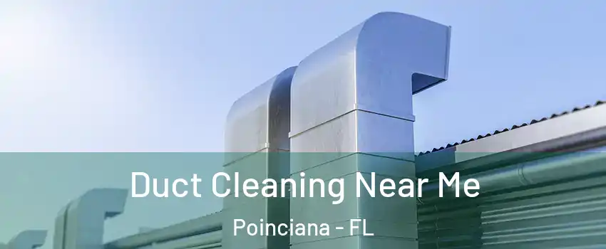  Duct Cleaning Near Me Poinciana - FL