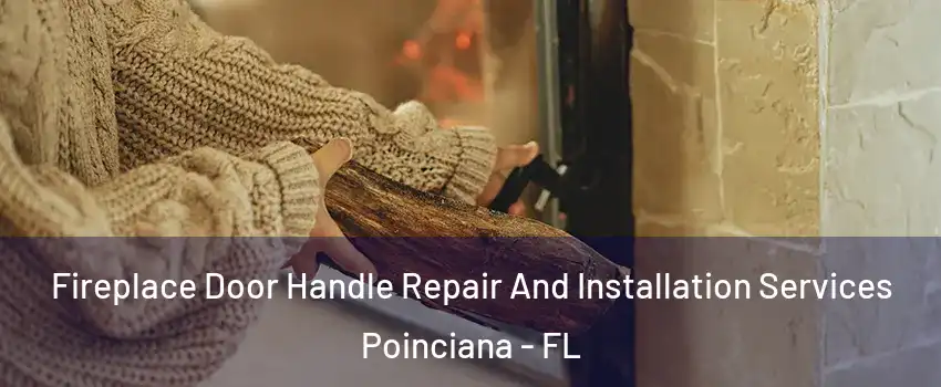  Fireplace Door Handle Repair And Installation Services Poinciana - FL