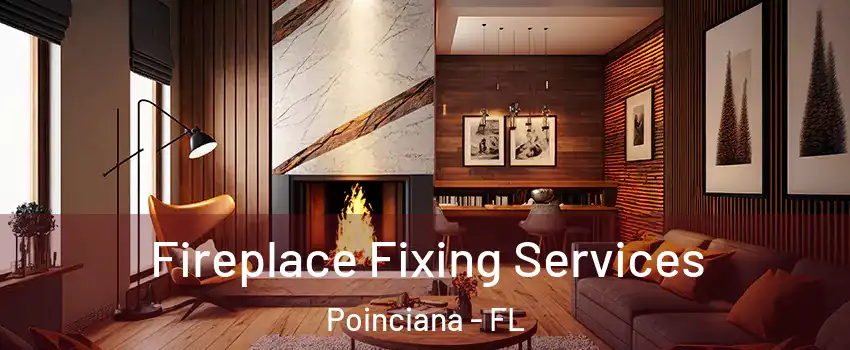  Fireplace Fixing Services Poinciana - FL