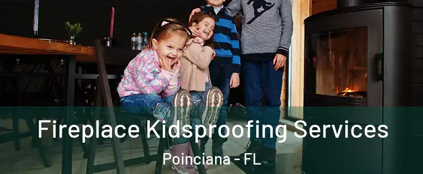  Fireplace Kidsproofing Services Poinciana - FL