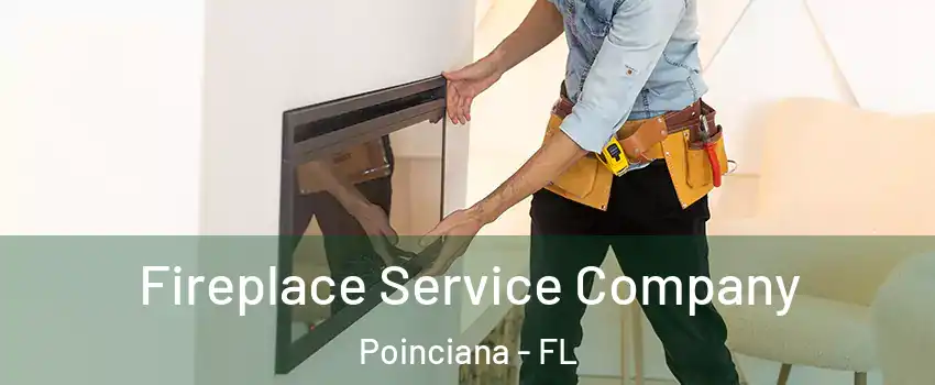 Fireplace Service Company Poinciana - FL