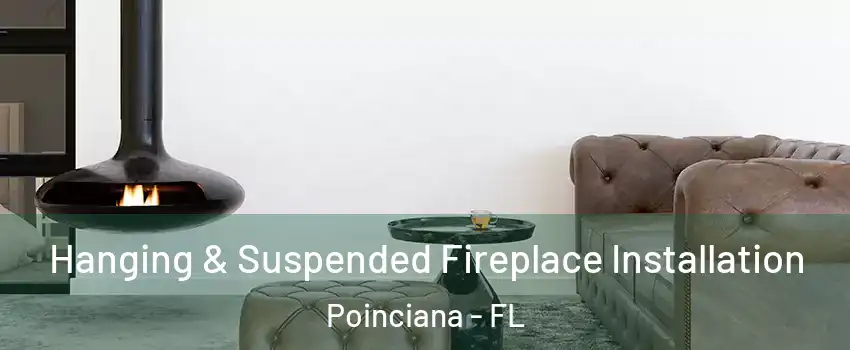  Hanging & Suspended Fireplace Installation Poinciana - FL