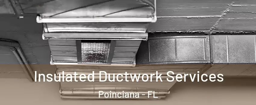  Insulated Ductwork Services Poinciana - FL