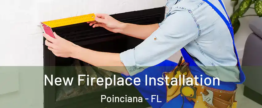  New Fireplace Installation Poinciana - FL