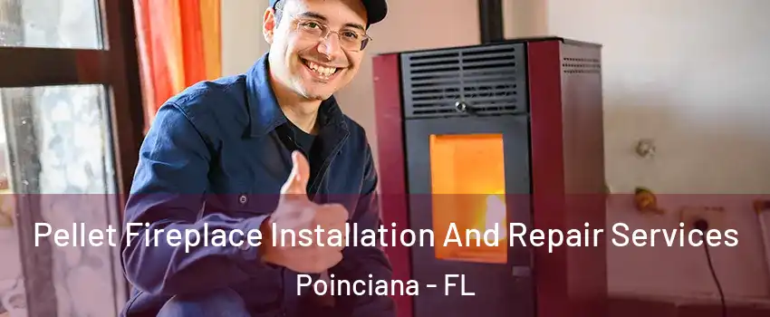 Pellet Fireplace Installation And Repair Services Poinciana - FL