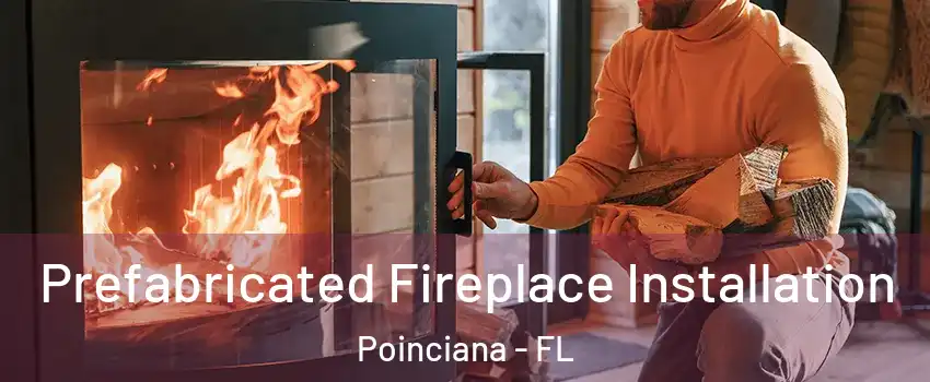  Prefabricated Fireplace Installation Poinciana - FL