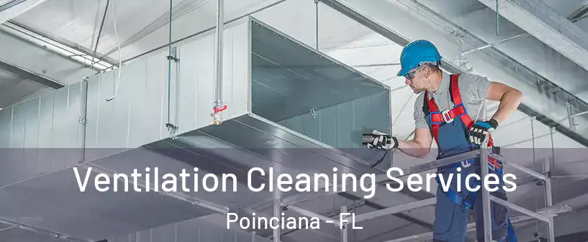  Ventilation Cleaning Services Poinciana - FL