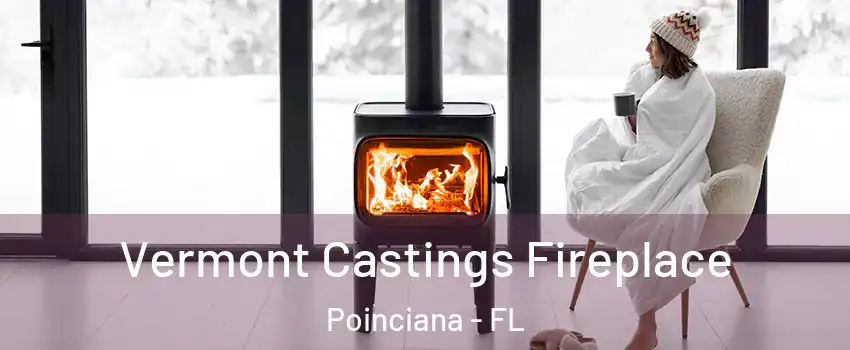  Vermont Castings Fireplace Poinciana - FL